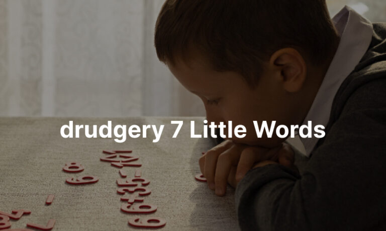 drudgery 7 Little Words